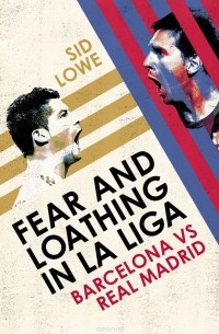 Sid Lowe - Fear and Loathing in La Liga