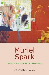 Дэвид Херман - Muriel Spark – Twenty–First–Century Perspectives