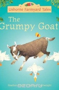 Heather Amery - Grumpy Goat, the (Mini Farmyard Tales)