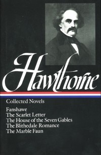 Nathaniel Hawthorne - Collected Novels: Fanshawe. The Scarlet Letter. The House of Seven Gables. The Blithedale Romance. The Marble Faun