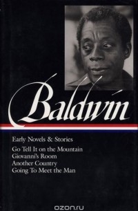 James Baldwin - James Baldwin: Early Novels & Stories: Go Tell It on the Mountain / Giovanni's R