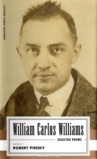 William Carlos Williams - William Carlos Williams: Selected Poems