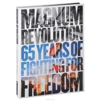  - Magnum Revolution: 65 Years of Fighting for Freedom