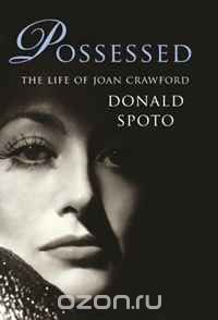Donald Spoto - Possessed: The Life of Joan Crawford. Donald Spoto