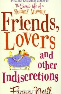 Fiona Neill - Friends, Lovers and other Indiscretions