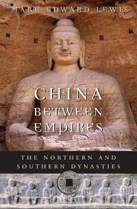 Марк Эдвард Льюис - China Between Empires – The Northern and Southern Dynasties