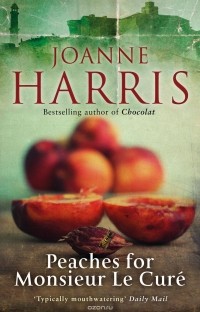 Joanne Harris - Peaches for Monsieur le Curé