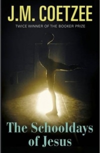 J. M. Coetzee - The Schooldays of Jesus