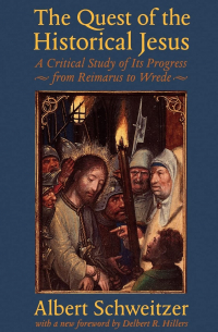 Альберт Швейцер - The Quest of the Historical Jesus: A Critical Study of Its Progress from Reimarus to Wrede