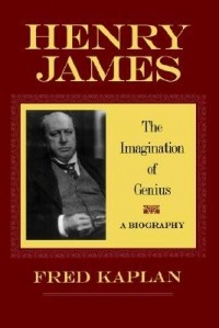 Фред Каплан - Henry James – The Imagination of Genius, A Biography