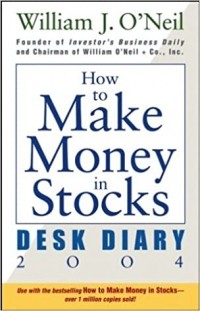 Уильям Дж. О'Нил - How to Make Money in Stocks Desk Diary 2004