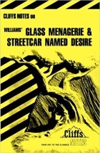 James L. Roberts - CliffNotes on Williams&#039; Glass Menagerie &amp; Streetcar Named Desire