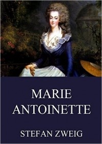 Stefan Zweig - Marie Antoinette