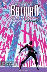 Adam Beechen - Batman Beyond: 10,000 Clowns