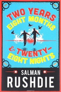 Salman Rushdie - Two Years Eight Months and Twenty-Eight Nights