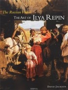 David Jackson - The Russian Vision The Art of Ilya Repin