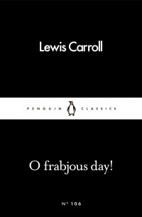 Lewis Carroll - O Frabjous Day!