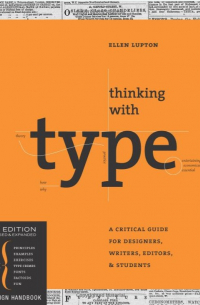 Thinking with Type: A Critical Guide for Designers, Writers, Editors, & Students