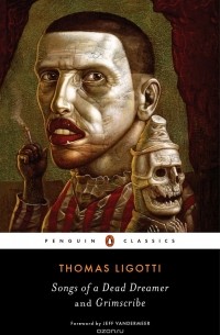 Thomas Ligotti - Songs of a Dead Dreamer and Grimscribe