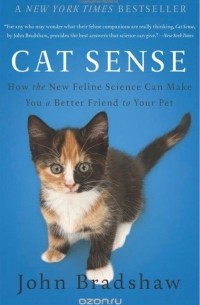 Джон Брэдшоу - Cat Sense: How the New Feline Science Can Make You a Better Friend to Your Pet