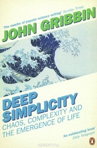 John Gribbin - Deep Simplicity: Chaos, Complexity and the Emergence of Life