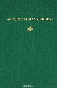 Elizabeth Macdougall - History of Landscape Architecture Colloquium: Volume 7: Ancient Roman Gardens