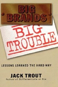 Jack Trout - Big Brands Big Trouble