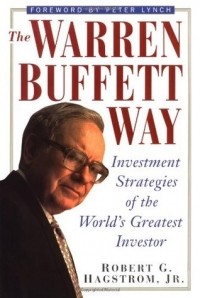 Роберт Г. Хагстром - The Warren Buffett Way: Investment Strategies of the World's Greatest Investor