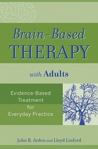  - Brain-Based Therapy with Adults: Evidence-Based Treatment for Everyday Practice