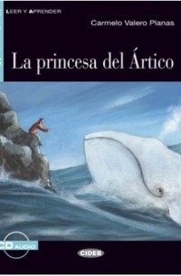 Carmelo Valero Planas - La Princesa del Ártico: Nivel segundo A2 (+ CD)