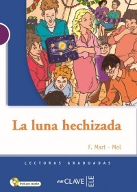 F. Mart-Mol - La luna hechizada (Nivel A1-A2)