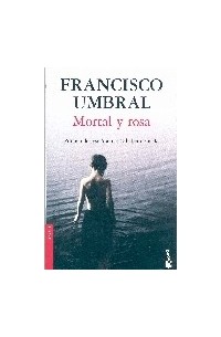 Francisco Umbral - Mortal y rosa