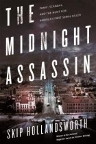 Скип Холландсворт - The Midnight Assassin: Panic, Scandal, and the Hunt for America&#039;s First Serial Killer