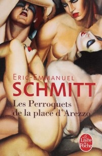 Éric-Emmanuel Schmitt - Les Perroquets de la Place d'Arezzo