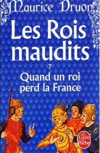 Maurice Druon - Quand un roi perd la France