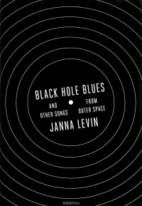 Janna Levin - Black Hole Blues and Other Songs from Outer Space