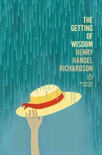 Henry Handel Richardson - The Getting of Wisdom
