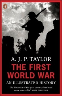 A.J.P. Taylor - The First World War: An Illustrated History