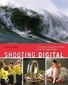 Миккель Оланд - Shooting Digital: Pro Tips for Taking Great Pictures with Your Digital Camera