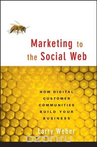 Larry Weber - Marketing to the Social Web