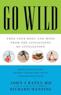 Джон Рэйти - Go Wild: Free Your Body and Mind from the Afflictions of Civilization