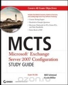 Will Schmied - MCTS: Microsoft® Exchange Server 2007 Configuration Study Guide