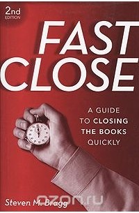Стивен М. Брег - Fast Close: A Guide to Closing the Books Quickly