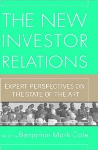 Бенджамин Марк Коул - The New Investor Relations: Expert Perspectives on the State of the Art