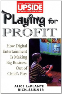 Элис Лаплант - Playing for Profit: How Digital Entertainment is Making Big Business Out of Child's Play