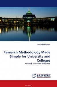 Daniel  W Kasomo - Research Methodology Made Simple for University and Colleges