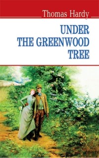 Thomas Hardy - Under the Greenwood Tree or the Mellstock Quire