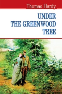 Thomas Hardy - Under the Greenwood Tree or the Mellstock Quire