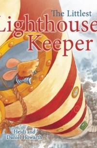Хейди Ховарт - The Littlest Lighthouse Keeper
