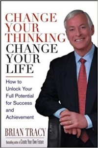 Brian Tracy - Change Your Thinking, Change Your Life